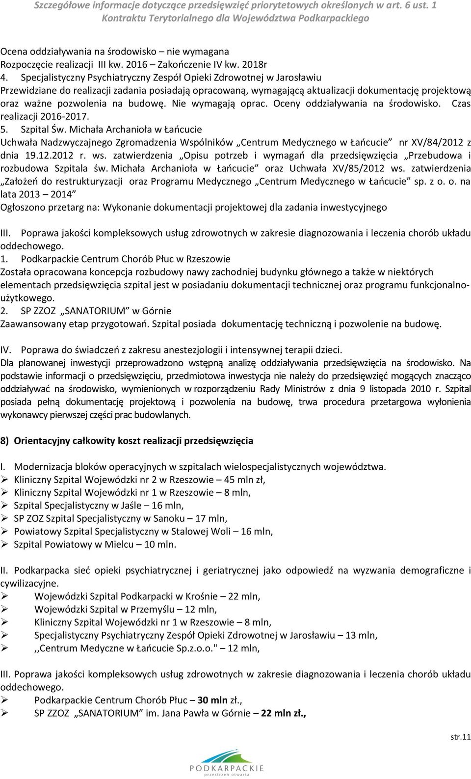 budowę. Nie wymagają oprac. Oceny oddziaływania na środowisko. Czas realizacji 2016-2017. 5. Szpital Św.