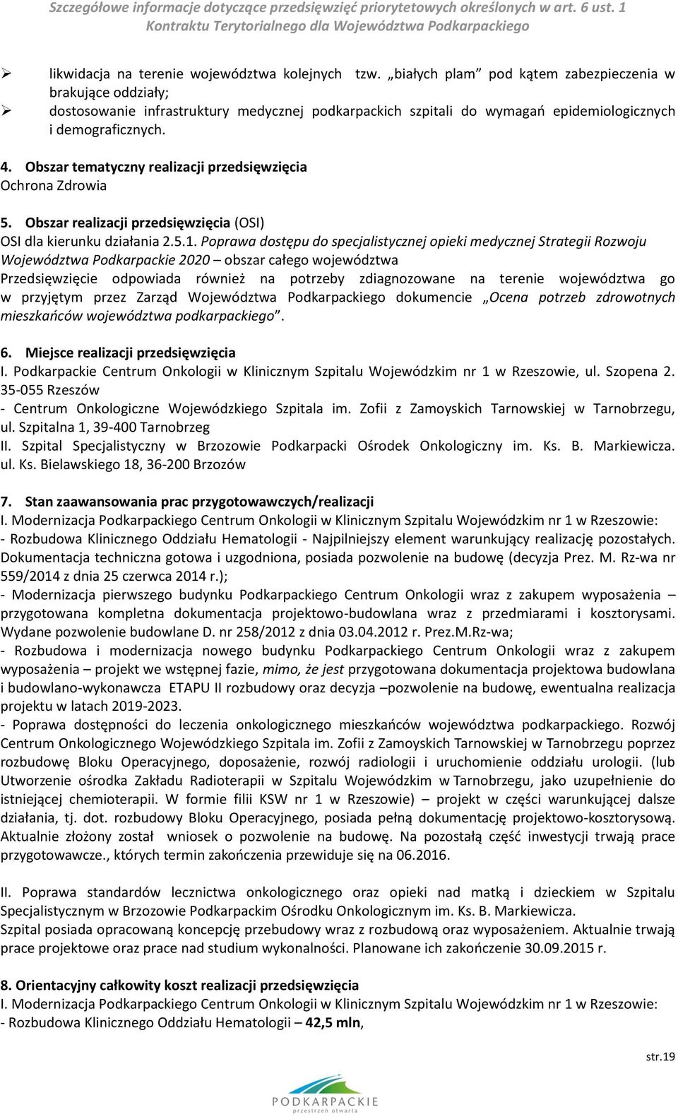 Obszar tematyczny realizacji przedsięwzięcia Ochrona Zdrowia 5. Obszar realizacji przedsięwzięcia (OSI) OSI dla kierunku działania 2.5.1.