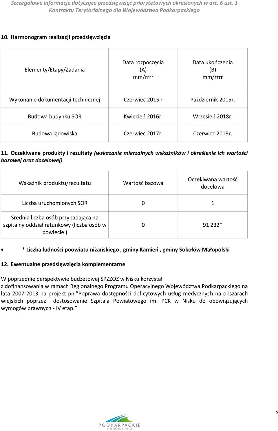 Oczekiwane produkty i rezultaty (wskazanie mierzalnych wskaźników i określenie ich wartości bazowej oraz docelowej) Wskaźnik produktu/rezultatu Wartość bazowa Oczekiwana wartość docelowa Liczba