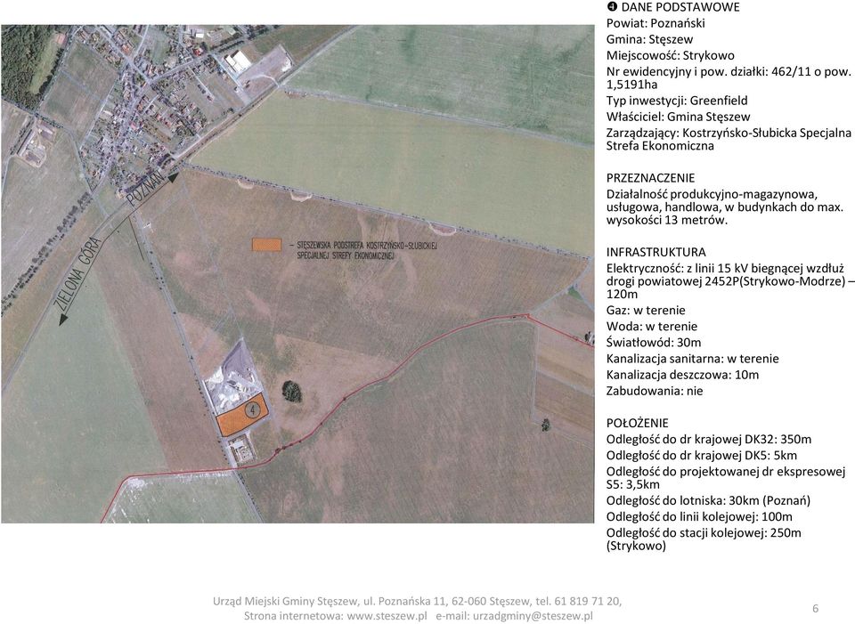 powiatowej 2452P(Strykowo-Modrze) 120m Gaz: w terenie Woda: w terenie Światłowód: 30m Kanalizacja sanitarna: w terenie Kanalizacja