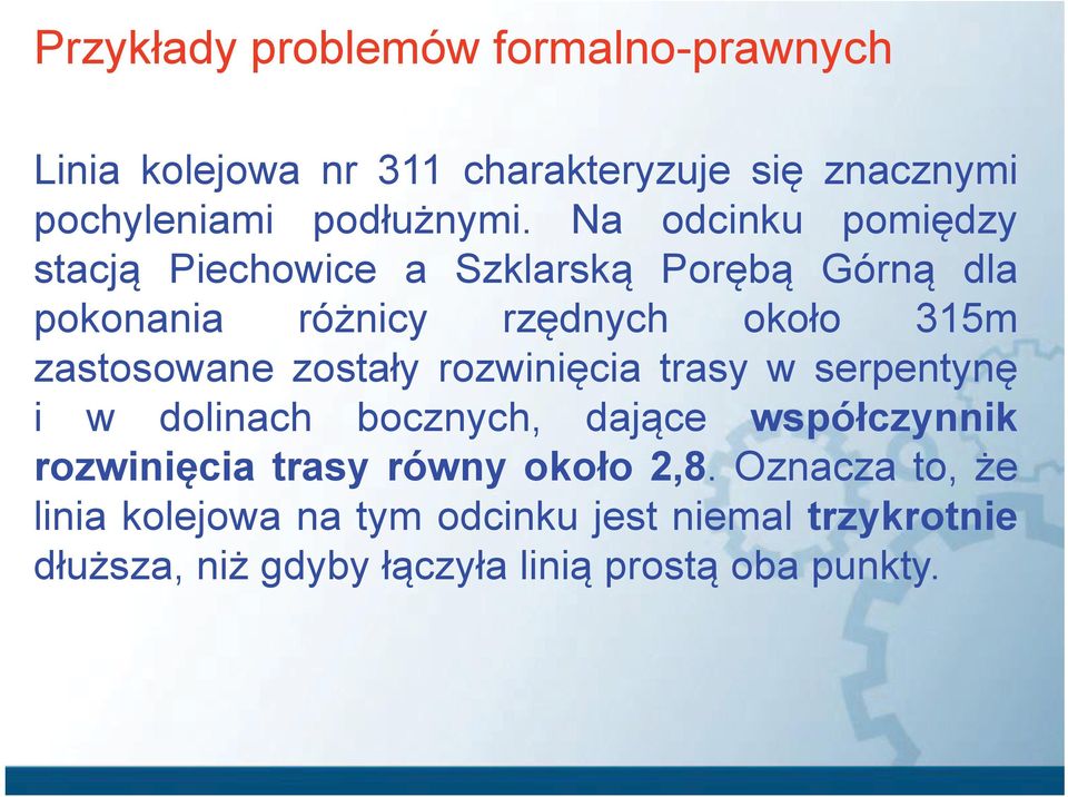 zostały rozwinięcia trasy w serpentynę i w dolinach bocznych, dające współczynnik rozwinięcia trasy równy około 2,8.