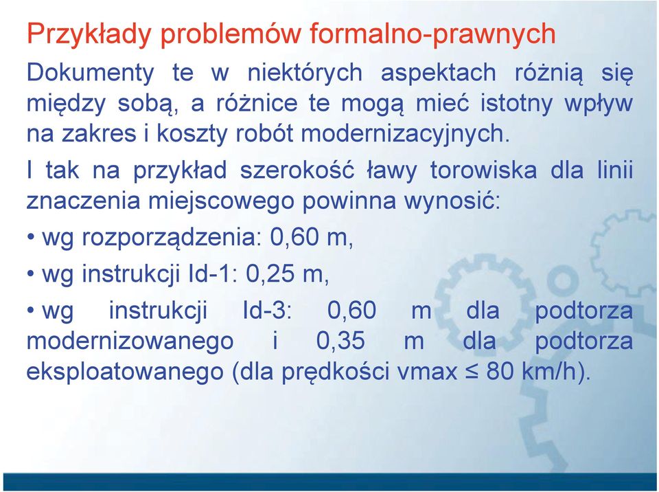 I tak na przykład szerokość ławy torowiska dla linii znaczenia miejscowego powinna wynosić: wg rozporządzenia: