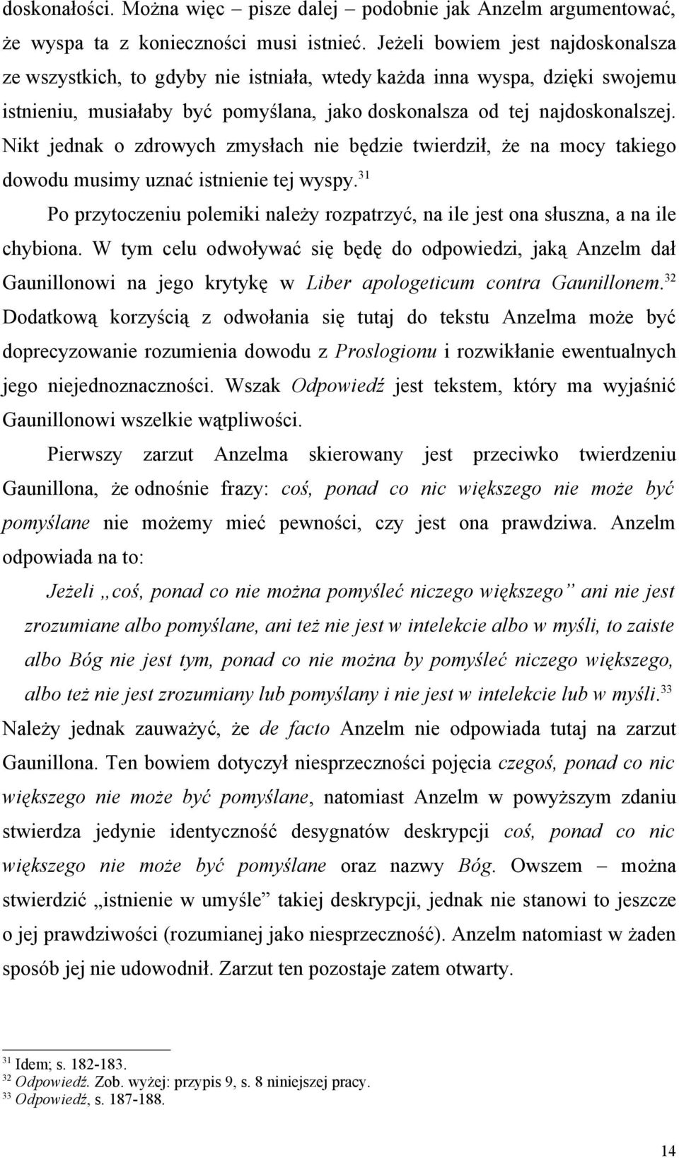 Nikt jednak o zdrowych zmysłach nie będzie twierdził, że na mocy takiego dowodu musimy uznać istnienie tej wyspy.