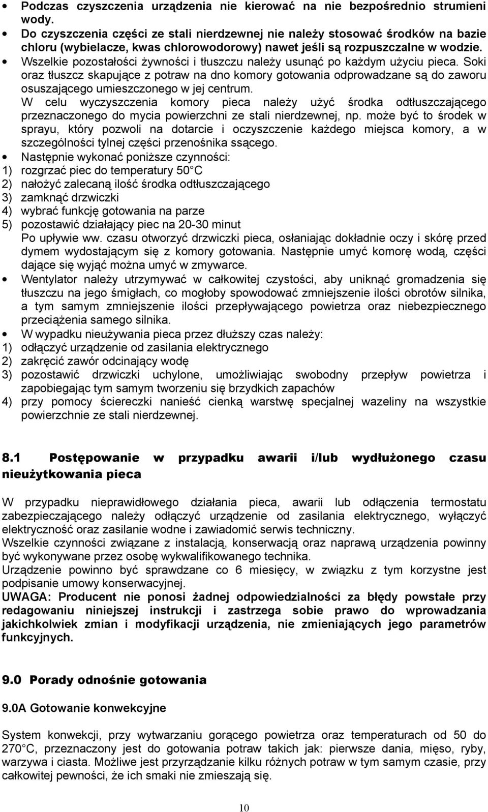 Wszelkie pozostałości żywności i tłuszczu należy usunąć po każdym użyciu pieca.