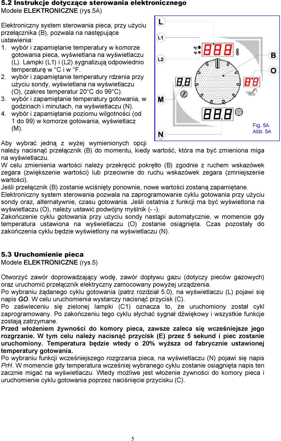 wybór i zapamiętanie temperatury rdzenia przy użyciu sondy, wyświetlana na wyświetlaczu (O), (zakres temperatur 20 C do 99 C). 3.