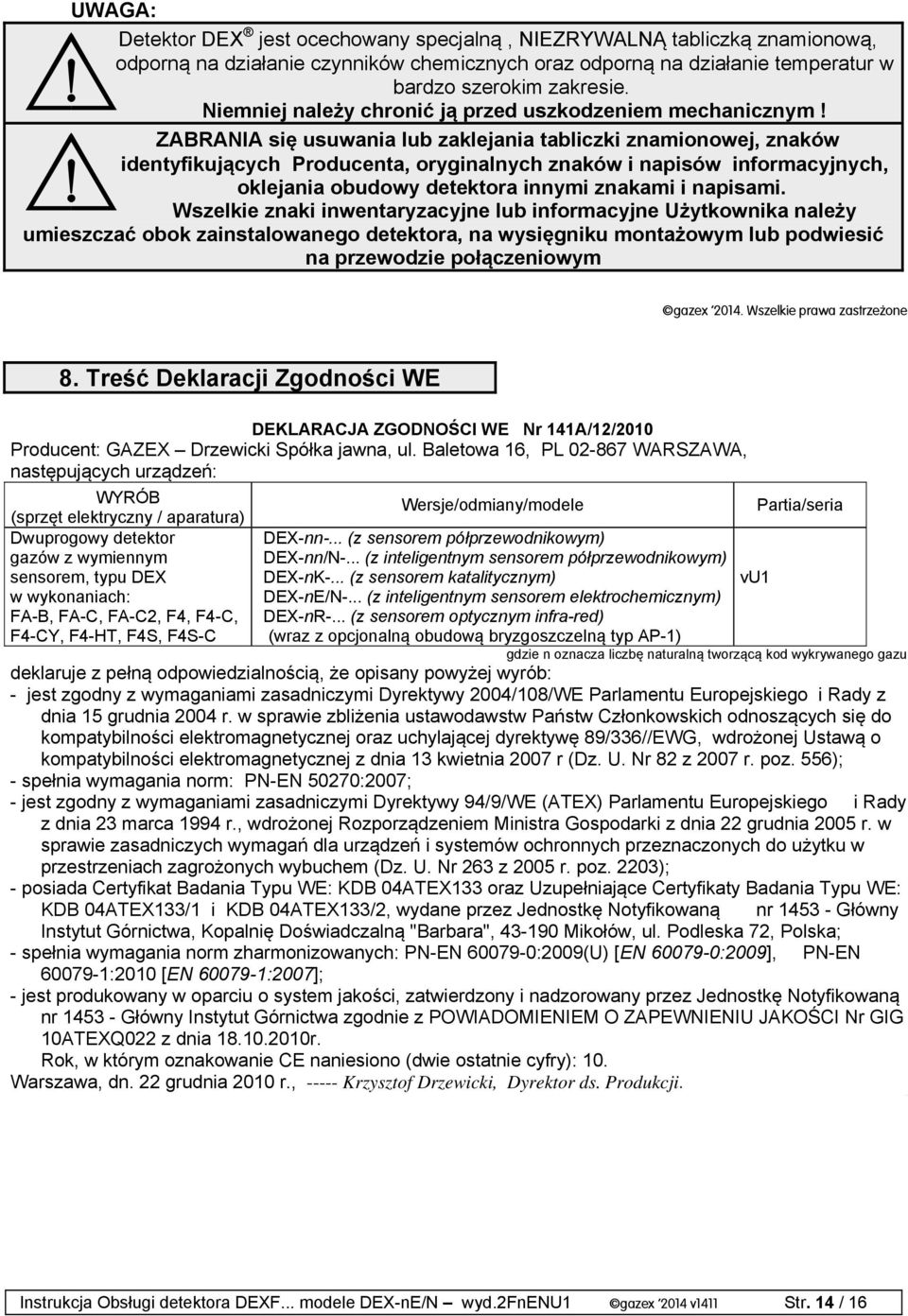 ZABRANIA się usuwania lub zaklejania tabliczki znamionowej, znaków identyfikujących Producenta, oryginalnych znaków i napisów informacyjnych, oklejania obudowy detektora innymi znakami i napisami.