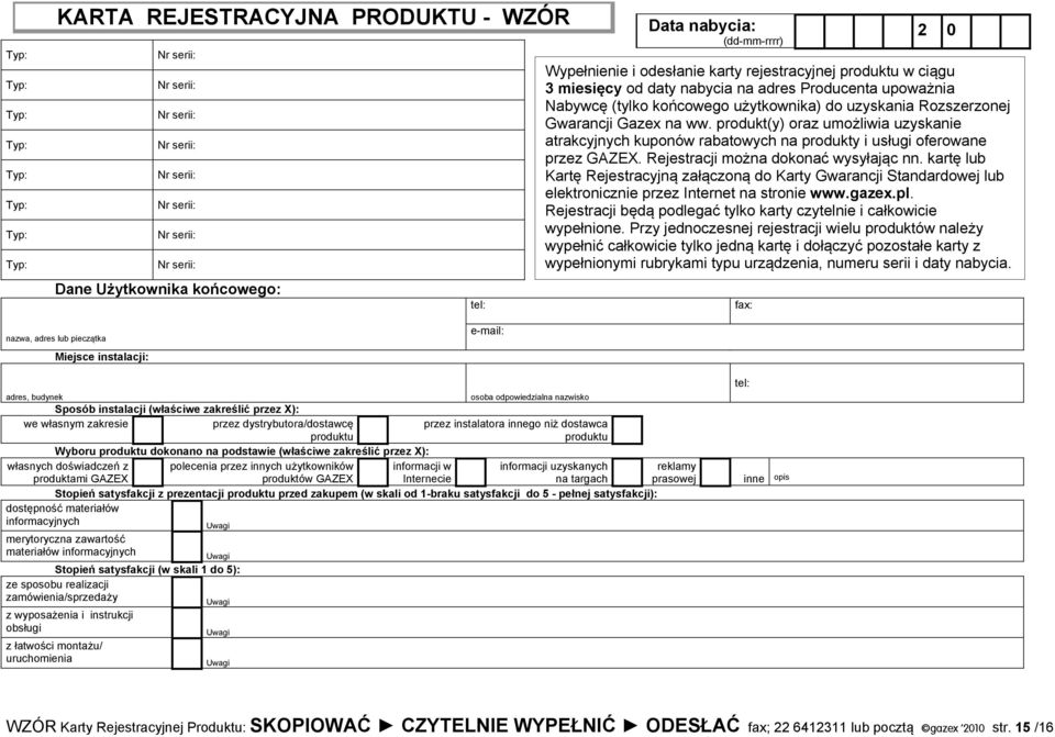 Rozszerzonej Gwarancji Gazex na ww. produkt(y) oraz umożliwia uzyskanie atrakcyjnych kuponów rabatowych na produkty i usługi oferowane przez GAZEX. Rejestracji można dokonać wysyłając nn.