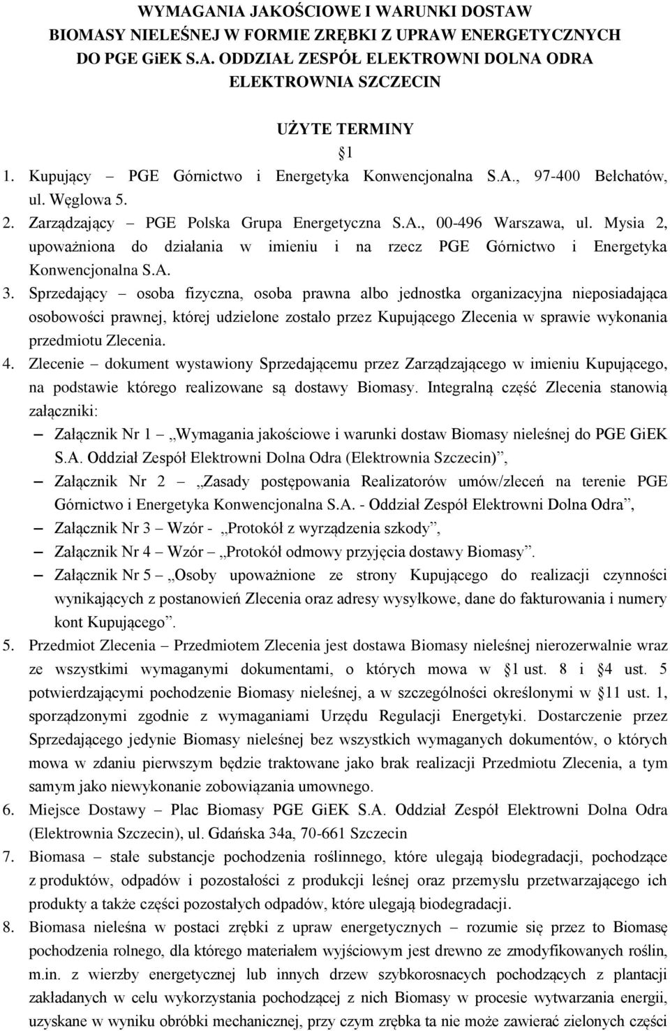 Mysia 2, upoważniona do działania w imieniu i na rzecz PGE Górnictwo i Energetyka Konwencjonalna S.A. 3.