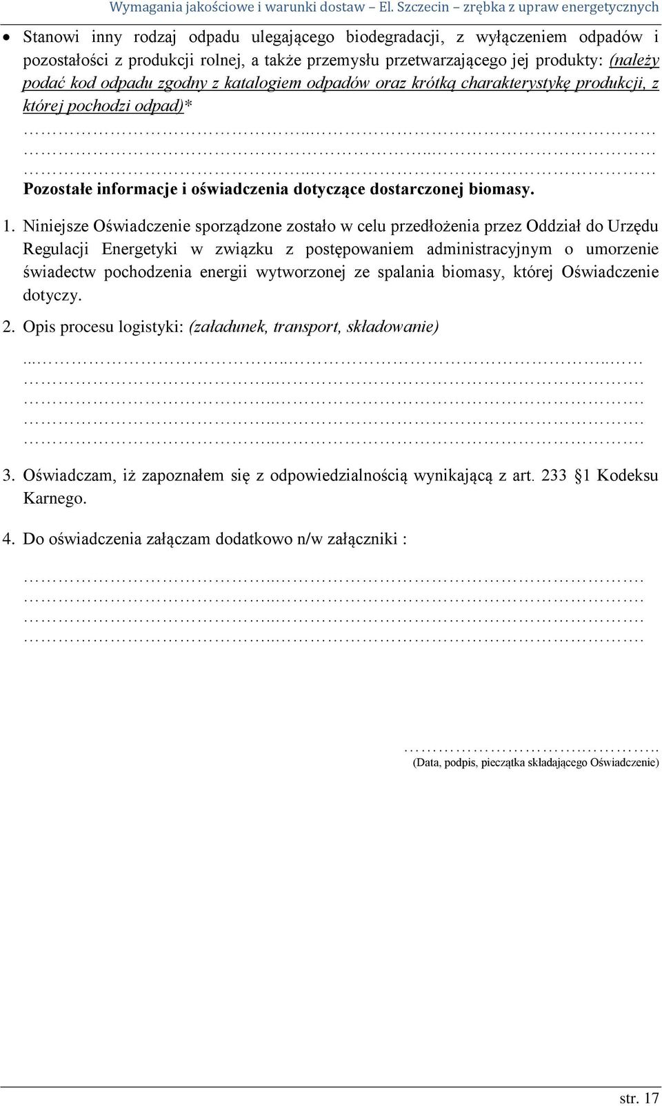 Niniejsze Oświadczenie sporządzone zostało w celu przedłożenia przez Oddział do Urzędu Regulacji Energetyki w związku z postępowaniem administracyjnym o umorzenie świadectw pochodzenia energii