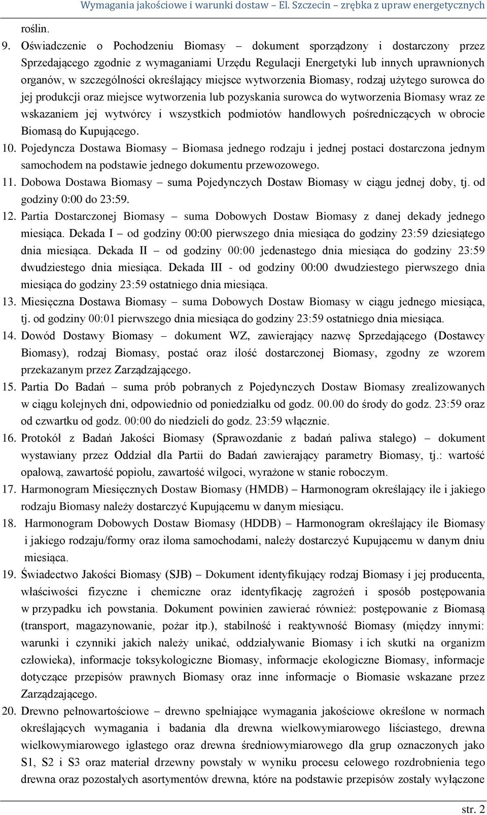 określający miejsce wytworzenia Biomasy, rodzaj użytego surowca do jej produkcji oraz miejsce wytworzenia lub pozyskania surowca do wytworzenia Biomasy wraz ze wskazaniem jej wytwórcy i wszystkich