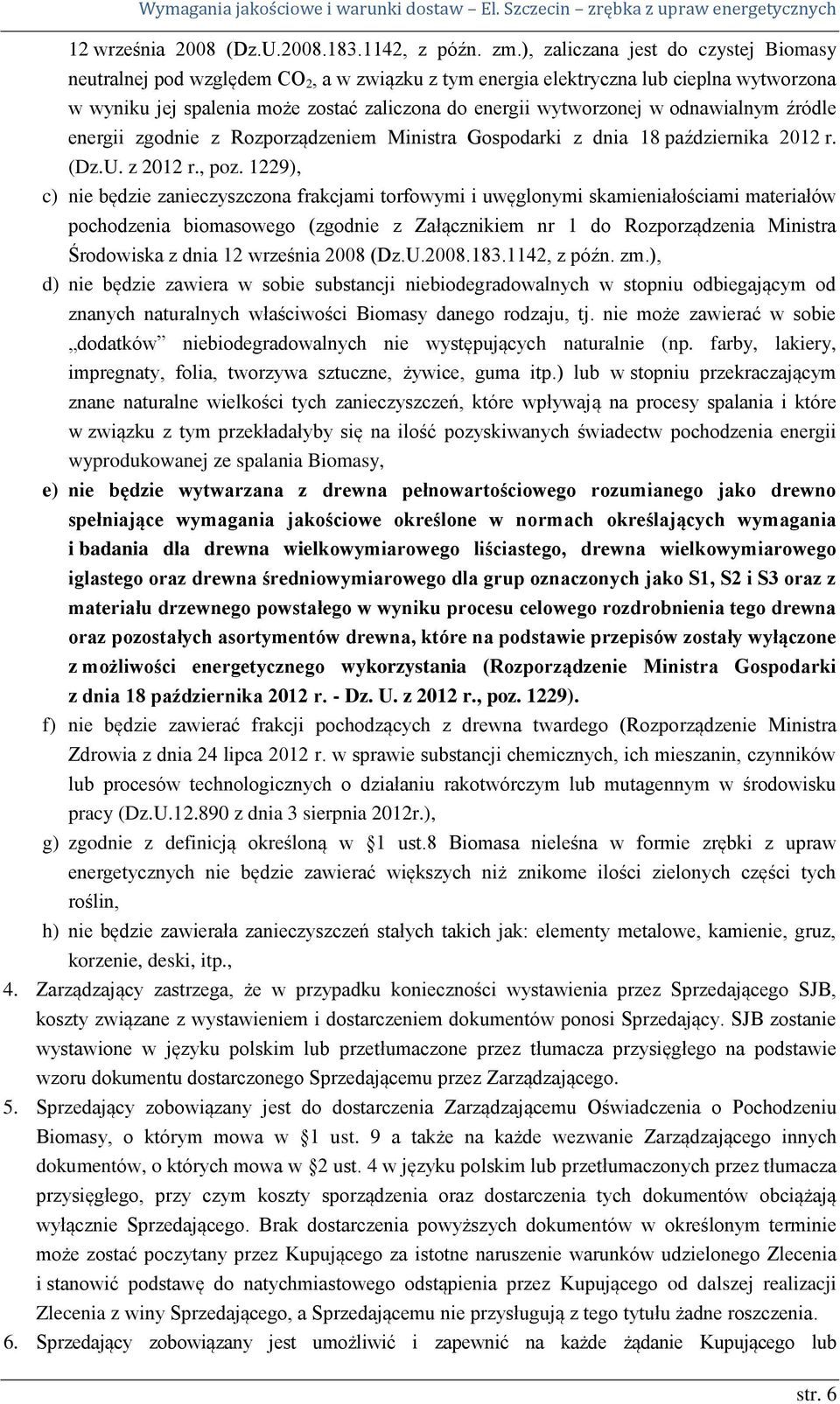 odnawialnym źródle energii zgodnie z Rozporządzeniem Ministra Gospodarki z dnia 18 października 2012 r. (Dz.U. z 2012 r., poz.