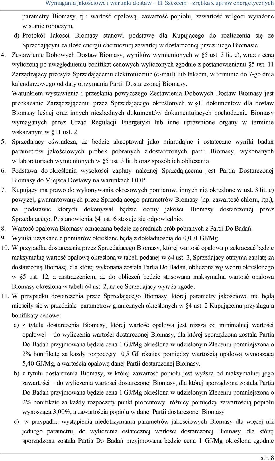chemicznej zawartej w dostarczonej przez niego Biomasie. 4. Zestawienie Dobowych Dostaw Biomasy, wyników wymienionych w 5 ust. 3 lit.