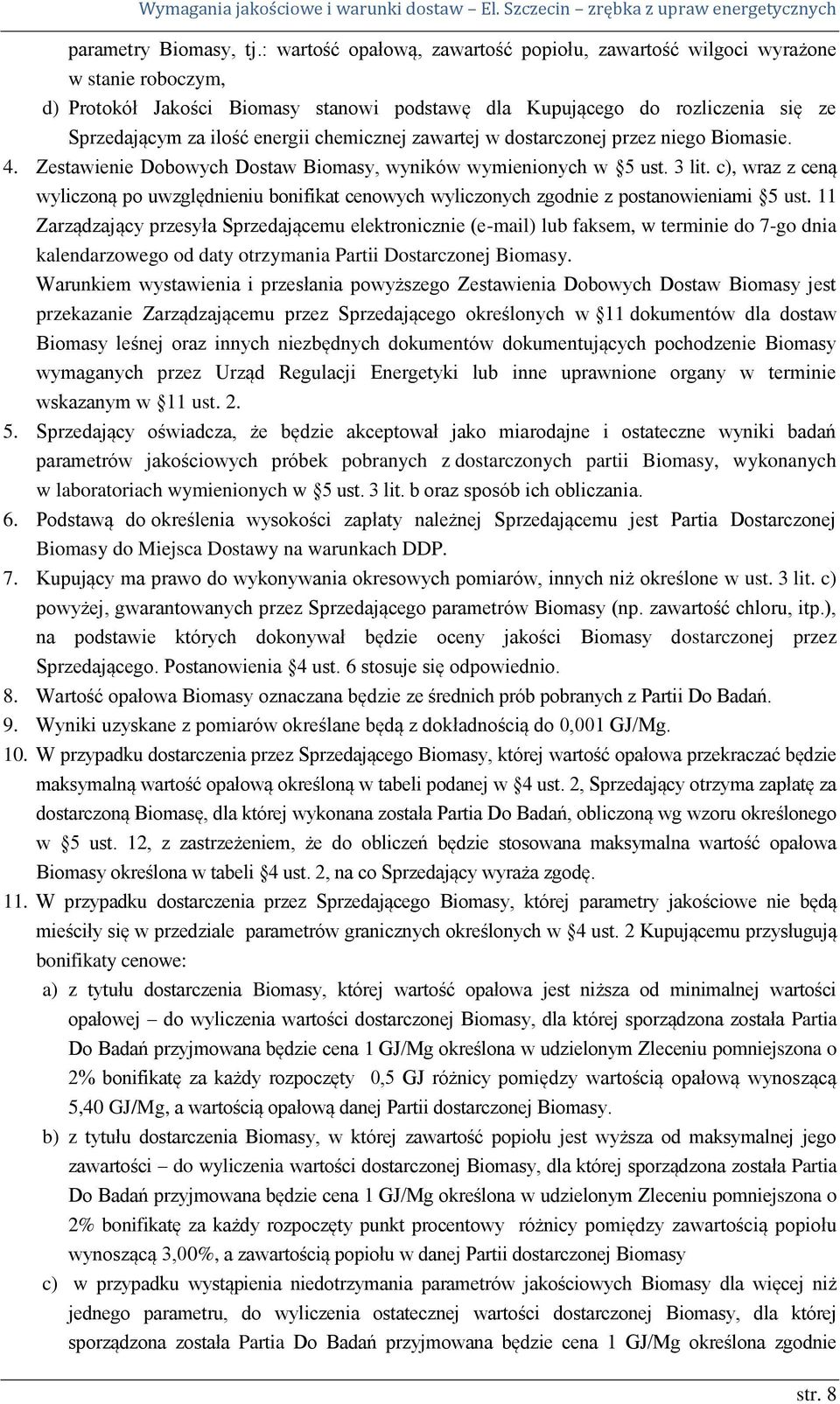 chemicznej zawartej w dostarczonej przez niego Biomasie. 4. Zestawienie Dobowych Dostaw Biomasy, wyników wymienionych w 5 ust. 3 lit.