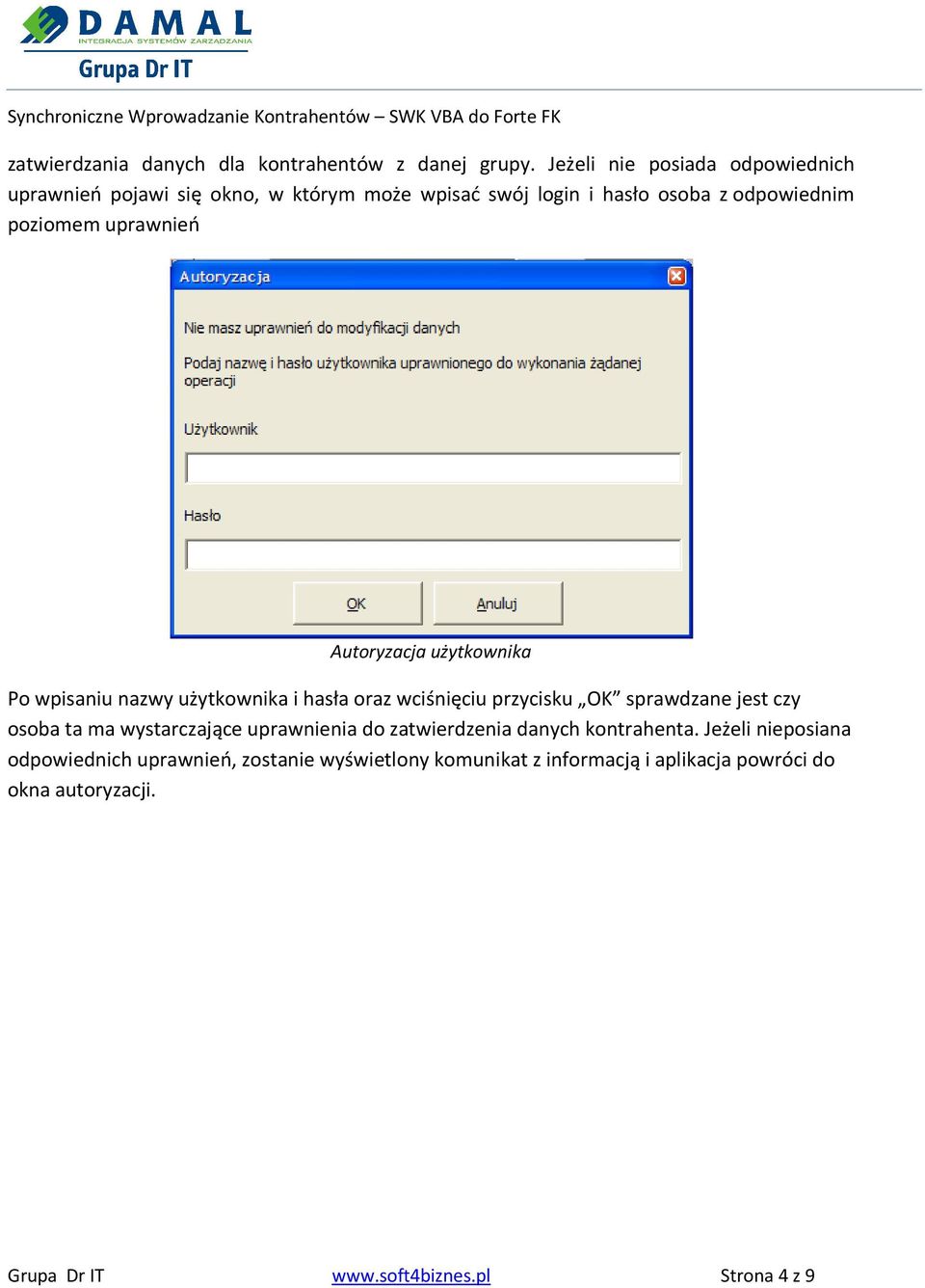 uprawnień Autoryzacja użytkownika Po wpisaniu nazwy użytkownika i hasła oraz wciśnięciu przycisku OK sprawdzane jest czy osoba ta ma