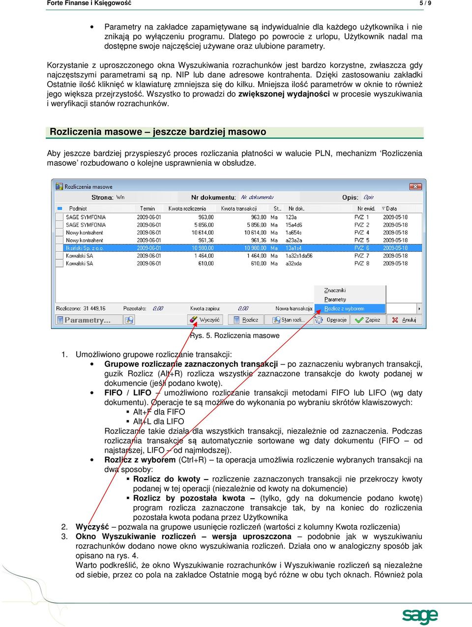 Korzystanie z uproszczonego okna Wyszukiwania rozrachunków jest bardzo korzystne, zwłaszcza gdy najczęstszymi parametrami są np. NIP lub dane adresowe kontrahenta.