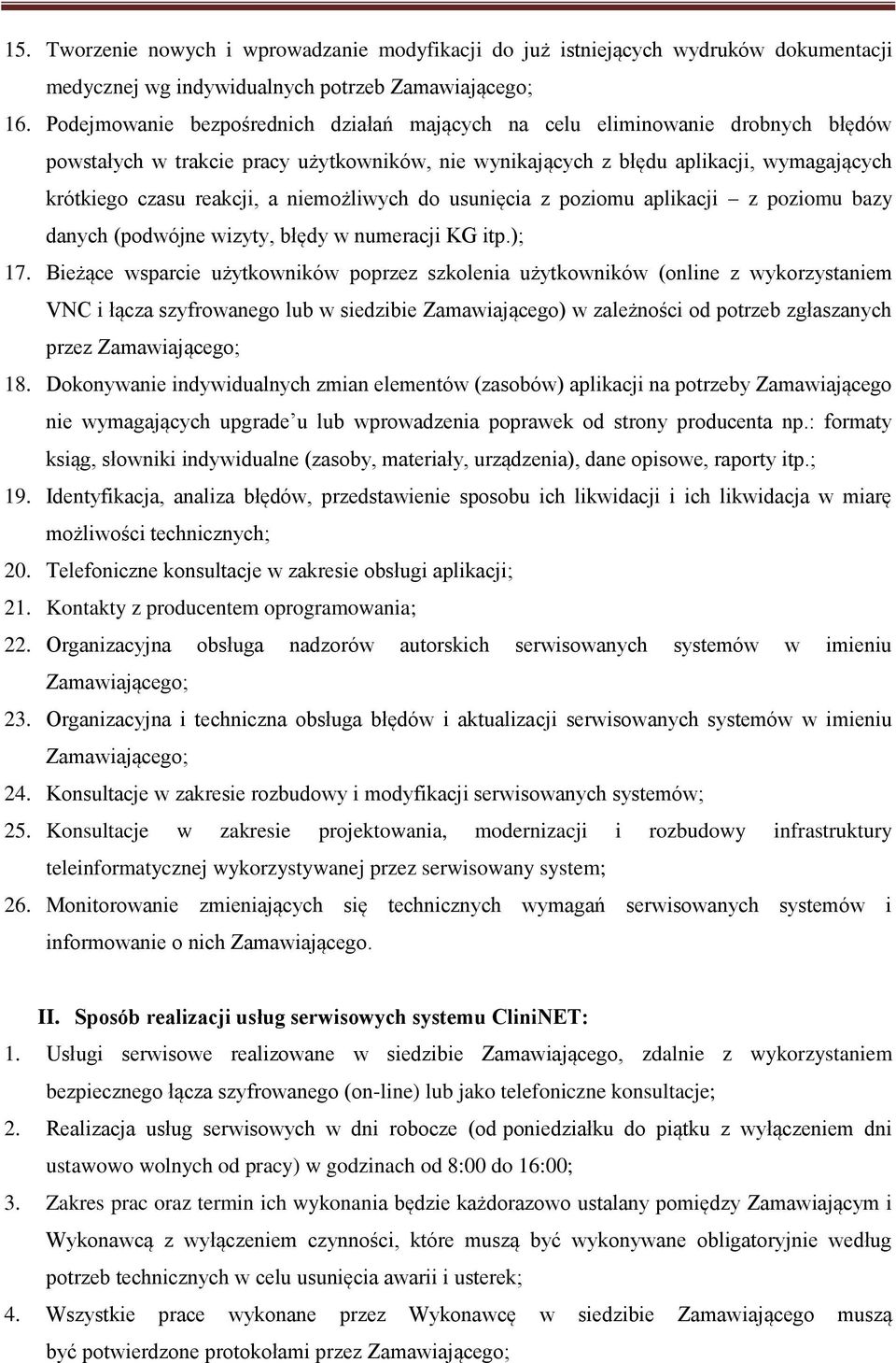 niemożliwych do usunięcia z poziomu aplikacji z poziomu bazy danych (podwójne wizyty, błędy w numeracji KG itp.); 17.