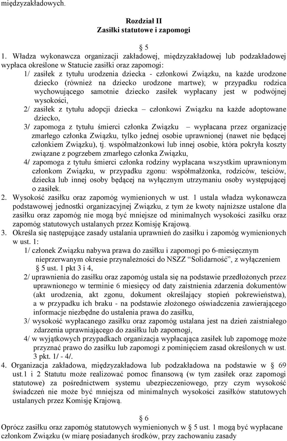 urodzone dziecko (również na dziecko urodzone martwe); w przypadku rodzica wychowującego samotnie dziecko zasiłek wypłacany jest w podwójnej wysokości, 2/ zasiłek z tytułu adopcji dziecka członkowi