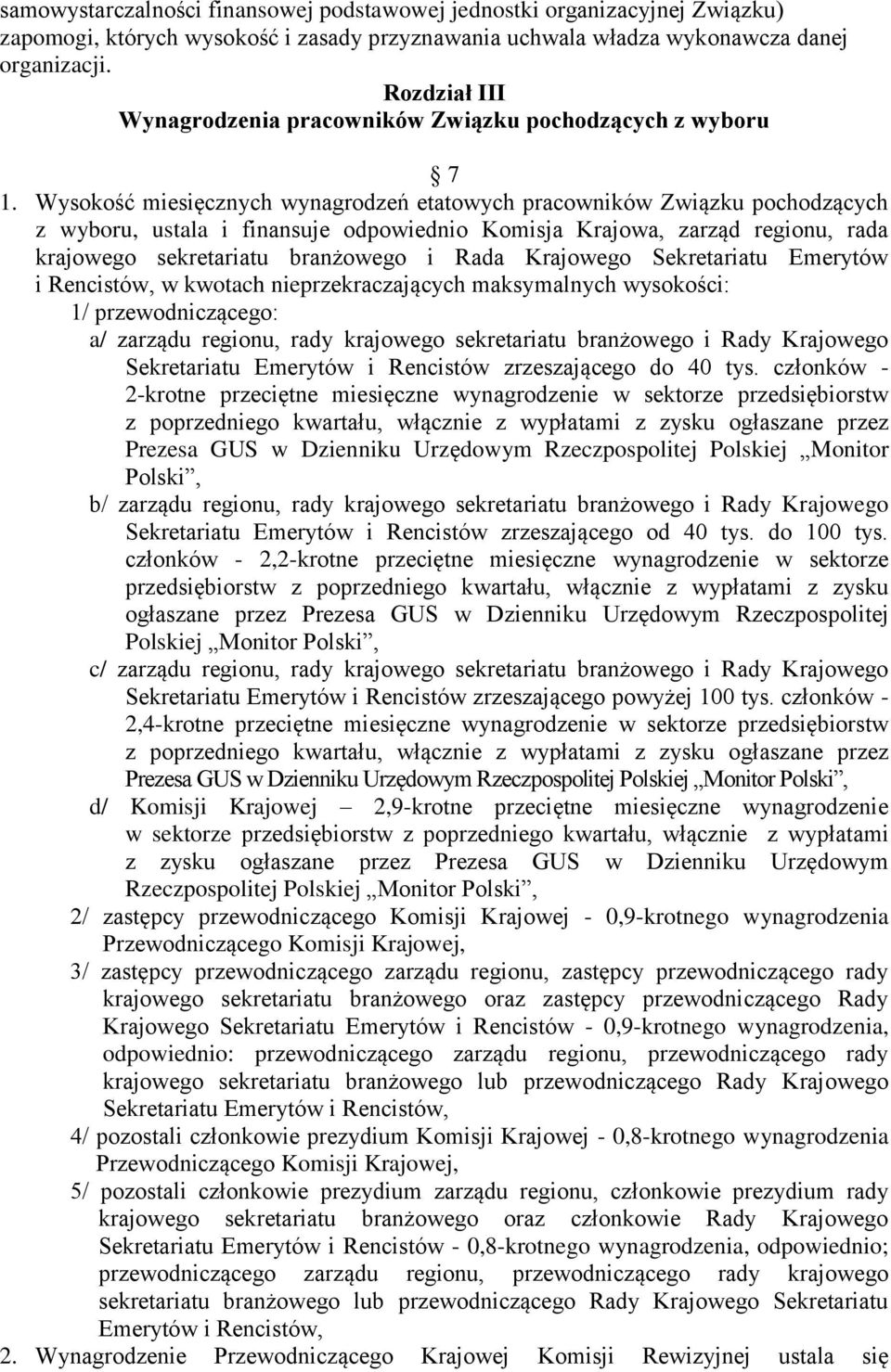 Wysokość miesięcznych wynagrodzeń etatowych pracowników Związku pochodzących z wyboru, ustala i finansuje odpowiednio Komisja Krajowa, zarząd regionu, rada krajowego sekretariatu branżowego i Rada