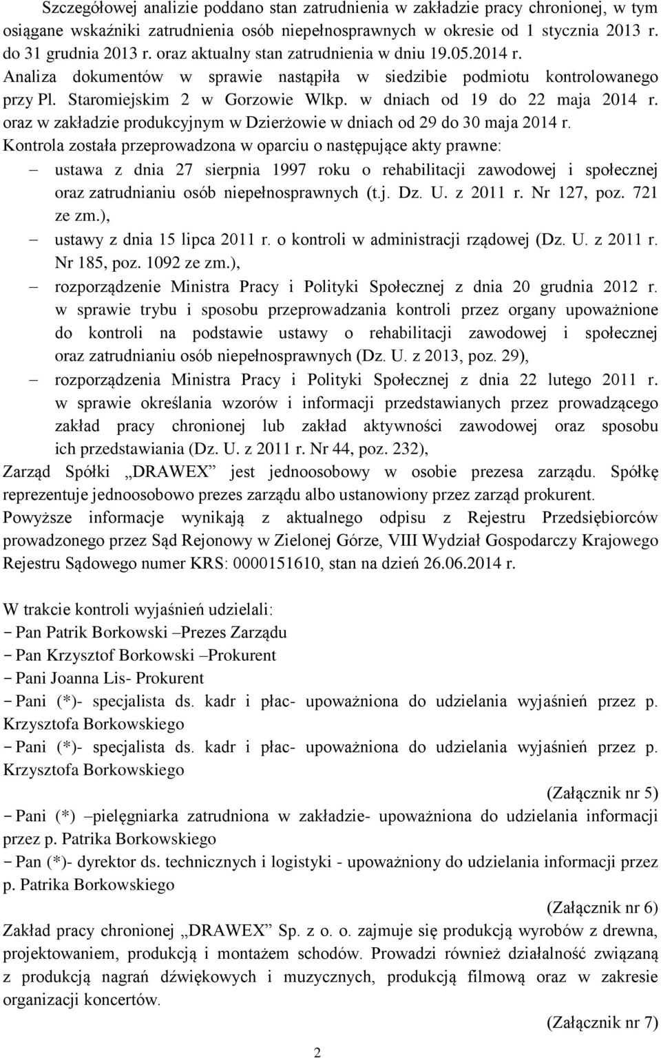w dniach od 19 do 22 maja 2014 r. oraz w zakładzie produkcyjnym w Dzierżowie w dniach od 29 do 30 maja 2014 r.