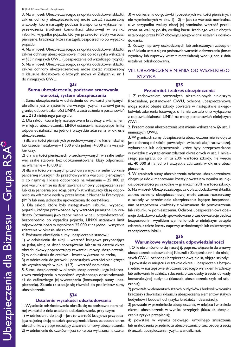 komunikacji zbiorowej) w wyniku rabunku, wypadku pojazdu, którym przewożone były wartości pieniężne, kradzieży, która nastąpiła bezpośrednio po wypadku pojazdu. 4.