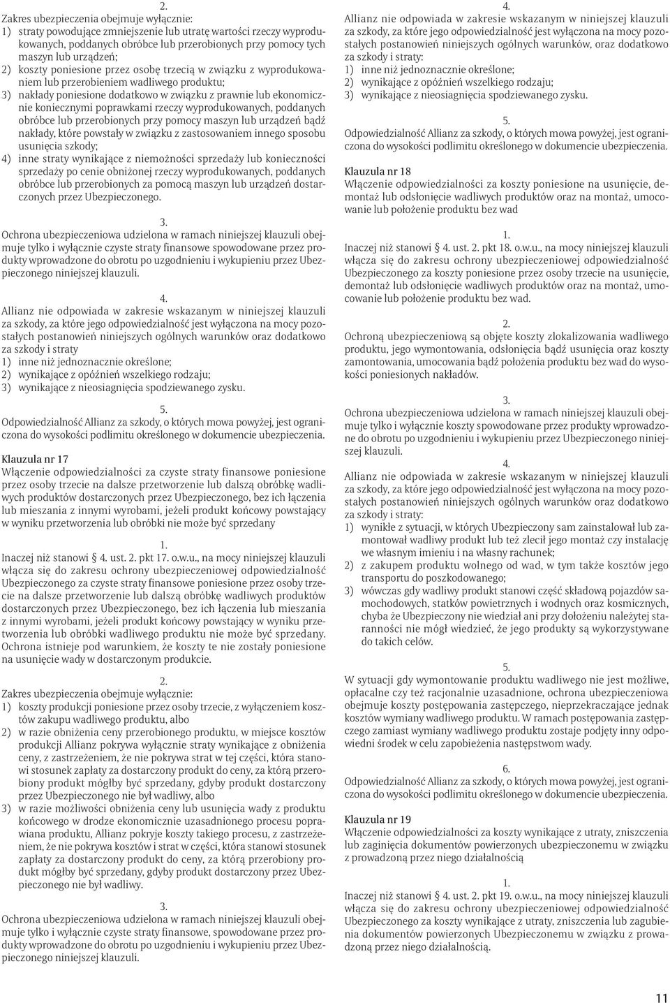 rzeczy wyprodukowanych, poddanych obróbce lub przerobionych przy pomocy maszyn lub urządzeń bądź nakłady, które powstały w związku z zastosowaniem innego sposobu usunięcia szkody; 4) inne straty