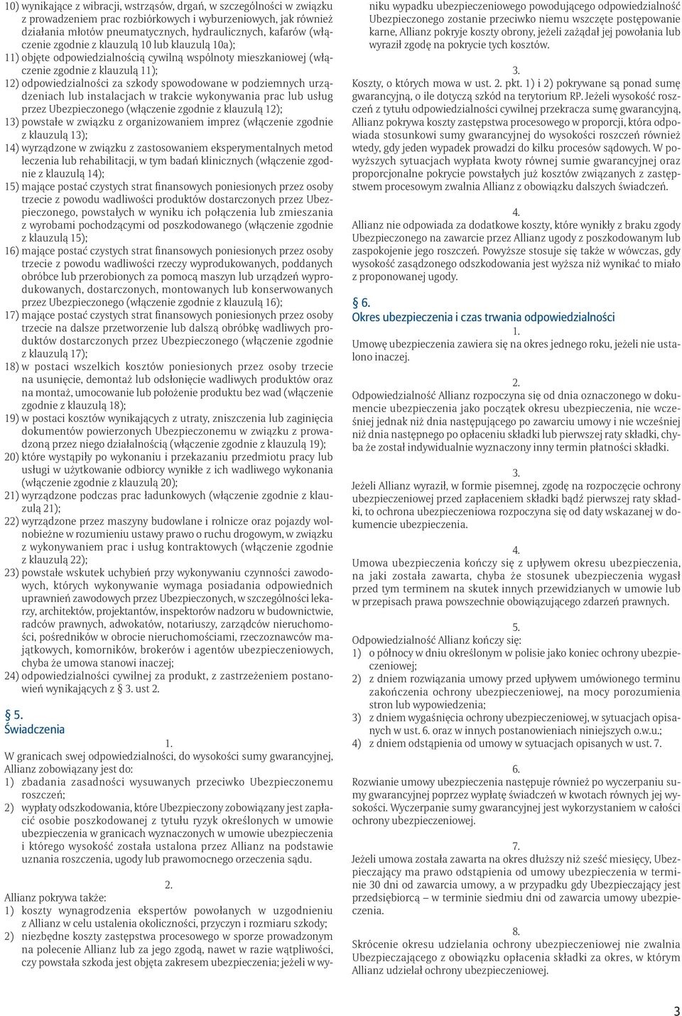 podziemnych urządzeniach lub instalacjach w trakcie wykonywania prac lub usług przez Ubezpieczonego (włączenie zgodnie z klauzulą 12); 13) powstałe w związku z organizowaniem imprez (włączenie