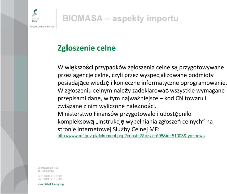 W zgłoszeniu celnym należy zadeklarować wszystkie wymagane przepisami dane, w tym najważniejsze kod CN towaru i związane z nim wyliczone