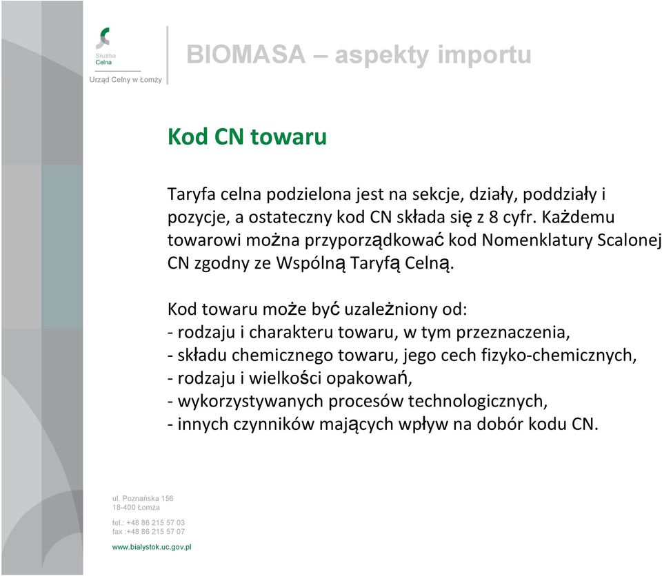 Kod towaru może być uzależniony od: rodzaju i charakteru towaru, w tym przeznaczenia, składu chemicznego towaru, jego cech