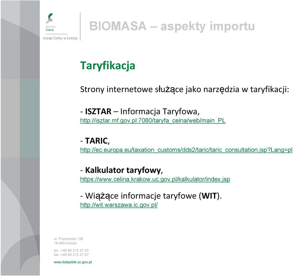 eu/taxation_customs/dds2/taric/taric_consultation.jsp?lang=pl Kalkulator taryfowy, https://www.