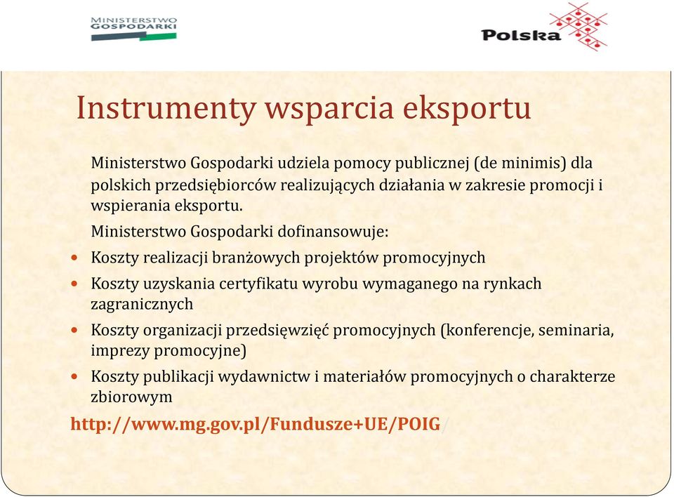 Ministerstwo Gospodarki dofinansowuje: Koszty realizacji branżowych projektów promocyjnych Koszty uzyskania certyfikatu wyrobu wymaganego