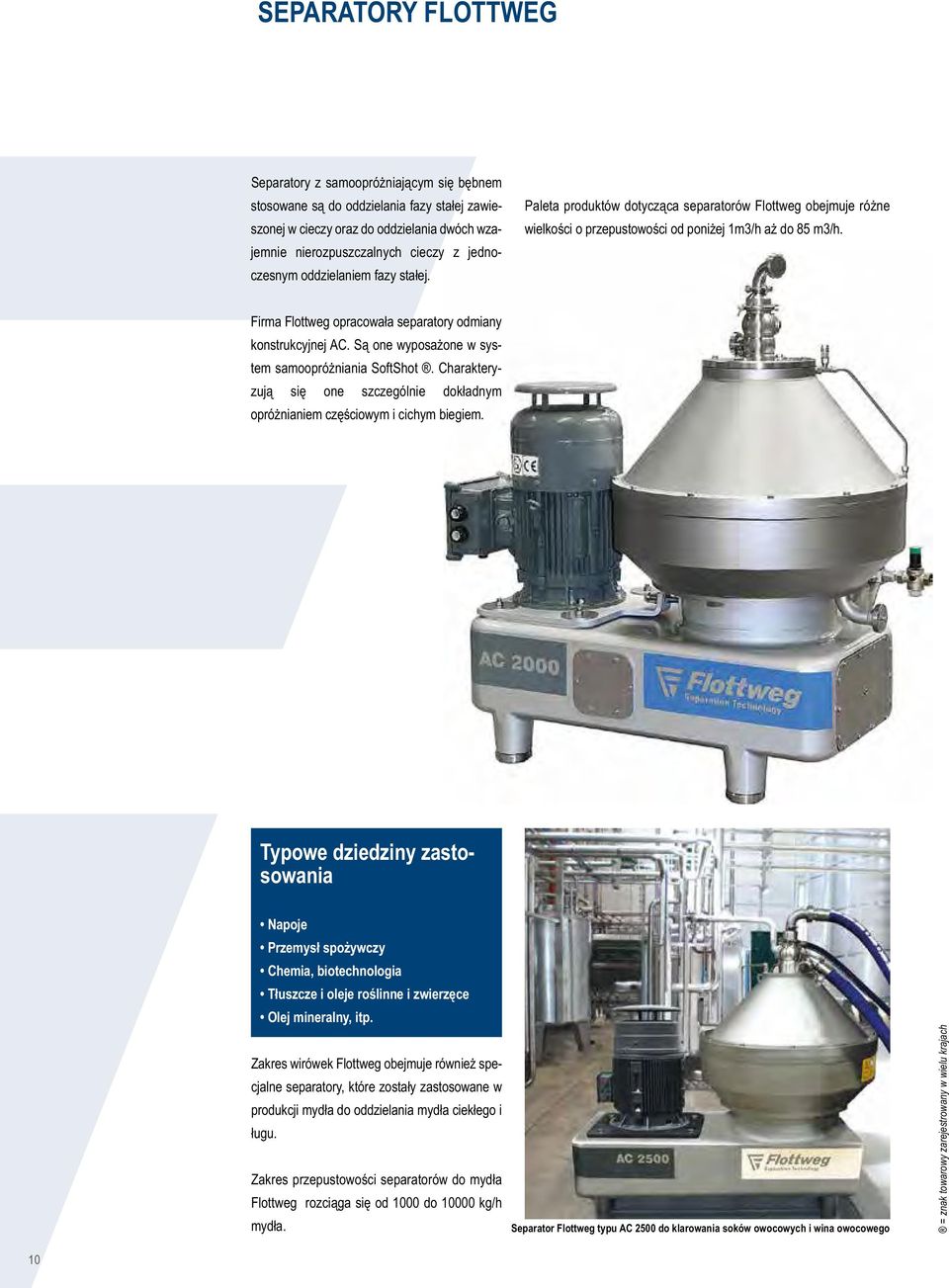 Firma Flottweg opracowała separatory odmiany konstrukcyjnej AC. Są one wyposażone w system samoopróżniania SoftShot.