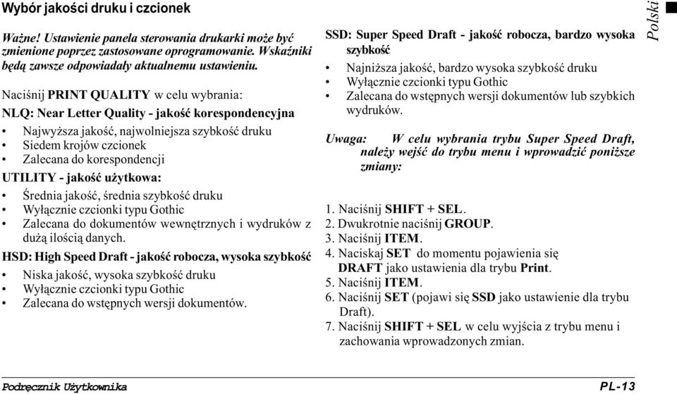 jakoœæ u ytkowa: Œrednia jakoœæ, œrednia szybkoœæ druku Wy³¹cznie czcionki typu Gothic Zalecana do dokumentów wewnêtrznych i wydruków z du ¹ iloœci¹ danych.