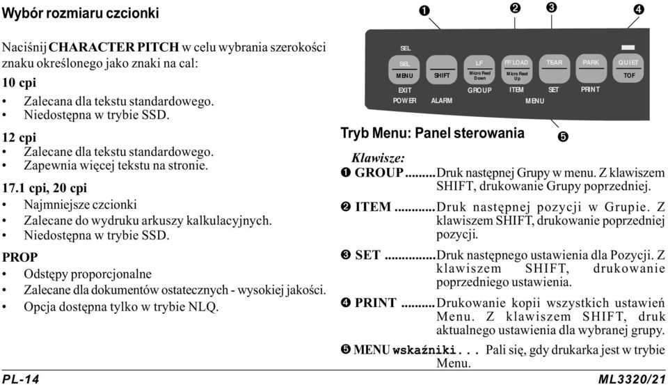 PROP Odstêpy proporcjonalne Zalecane dla dokumentów ostatecznych - wysokiej jakoœci. Opcja dostêpna tylko w trybie NLQ.
