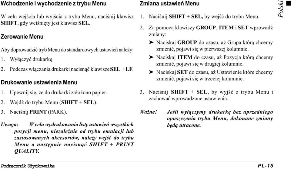 Upewnij siê, e do drukarki za³o ono papier. 2. WejdŸ do trybu Menu (SHIFT + SEL). 3. Naciœnij PRINT (PARK).