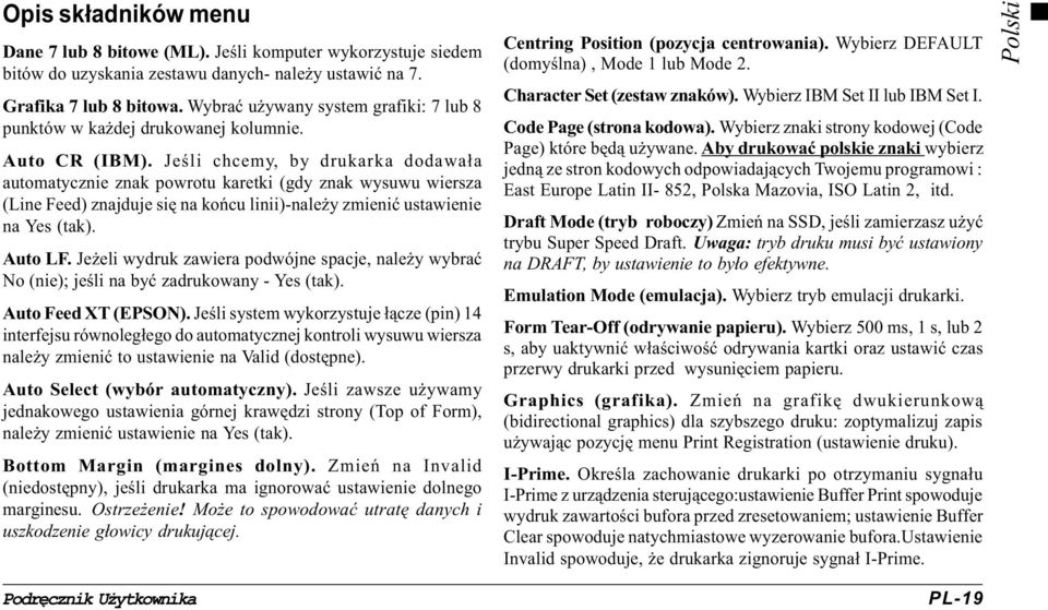 Jeœli chcemy, by drukarka dodawa³a automatycznie znak powrotu karetki (gdy znak wysuwu wiersza (Line Feed) znajduje siê na koñcu linii)-nale y zmieniæ ustawienie na Yes (tak). Auto LF.