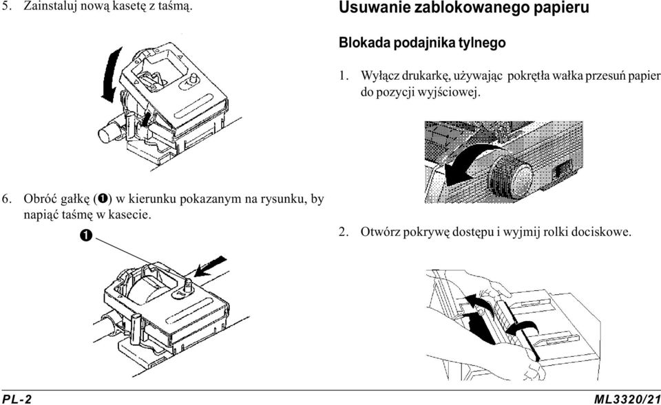 Wy³¹cz drukarkê, u ywaj¹c pokrêt³a wa³ka przesuñ papier do pozycji wyjœciowej. 6.