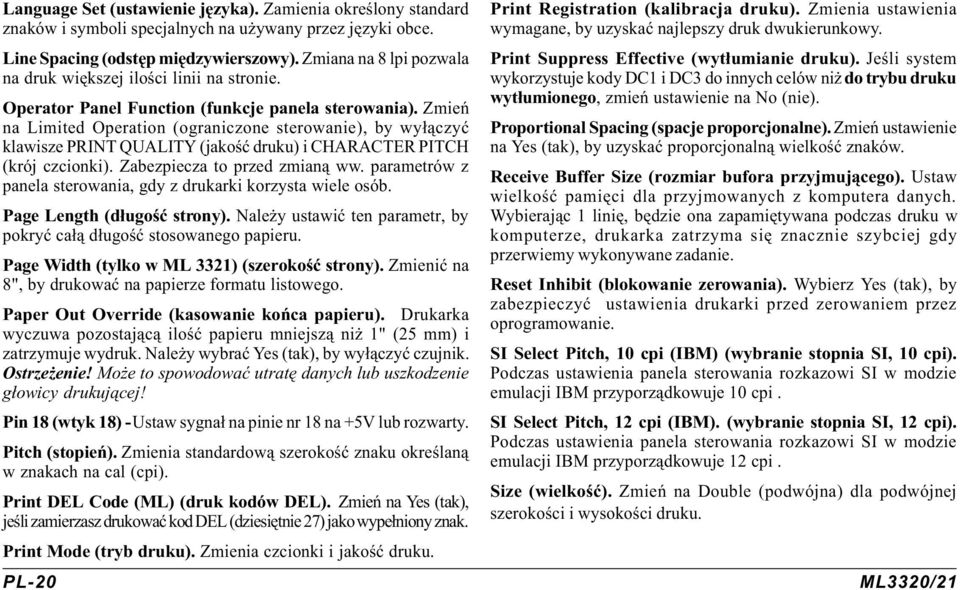 Zmieñ na Limited Operation (ograniczone sterowanie), by wy³¹czyæ klawisze PRINT QUALITY (jakoœæ druku) i CHARACTER PITCH (krój czcionki). Zabezpiecza to przed zmian¹ ww.