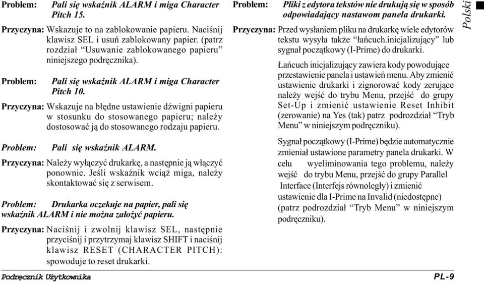 Przyczyna: Wskazuje na b³êdne ustawienie dÿwigni papieru w stosunku do stosowanego papieru; nale y dostosowaæ j¹ do stosowanego rodzaju papieru. Problem: Pali siê wskaÿnik ALARM.