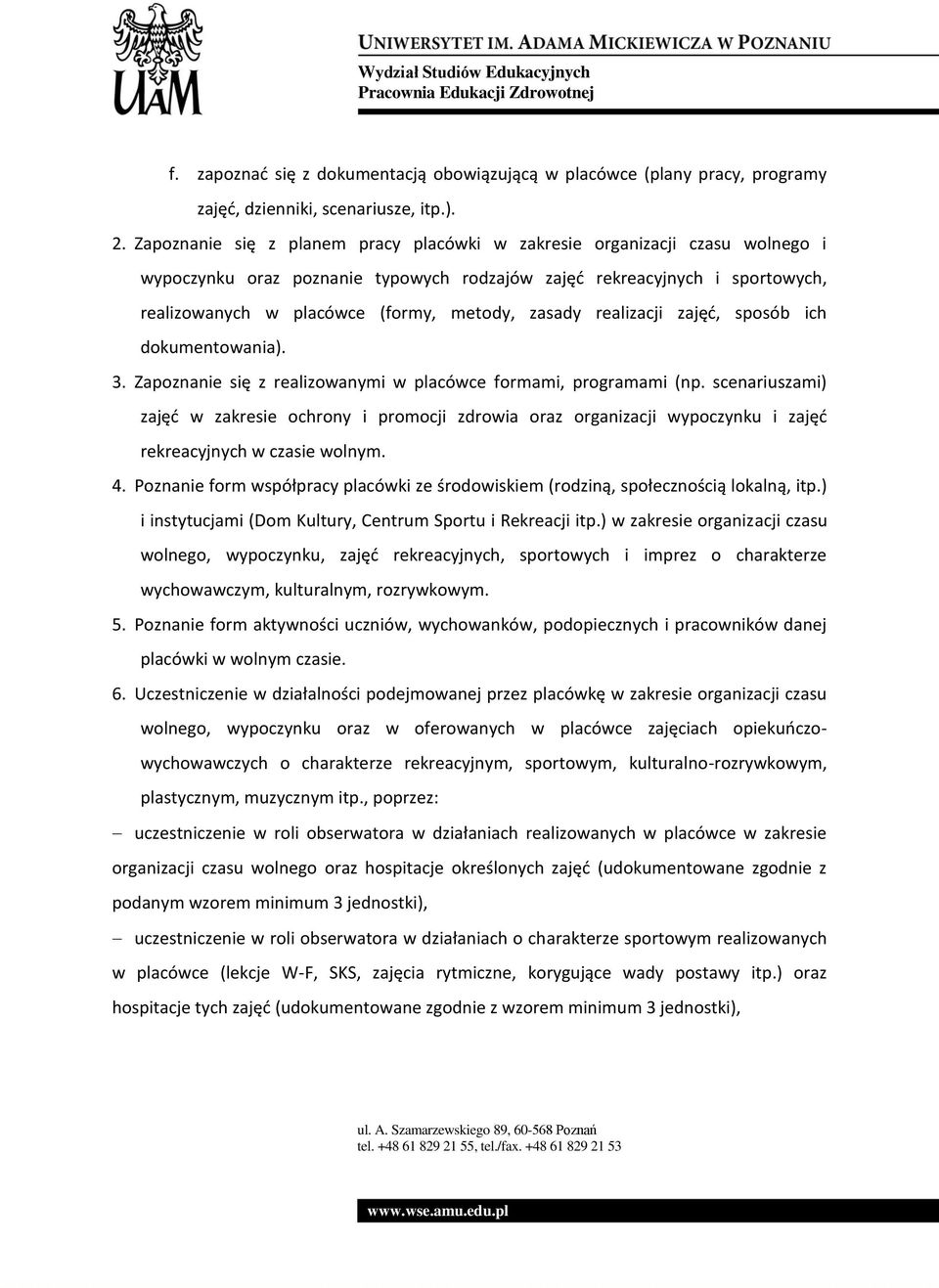 zasady realizacji zajęć, sposób ich dokumentowania). 3. Zapoznanie się z realizowanymi w placówce formami, programami (np.