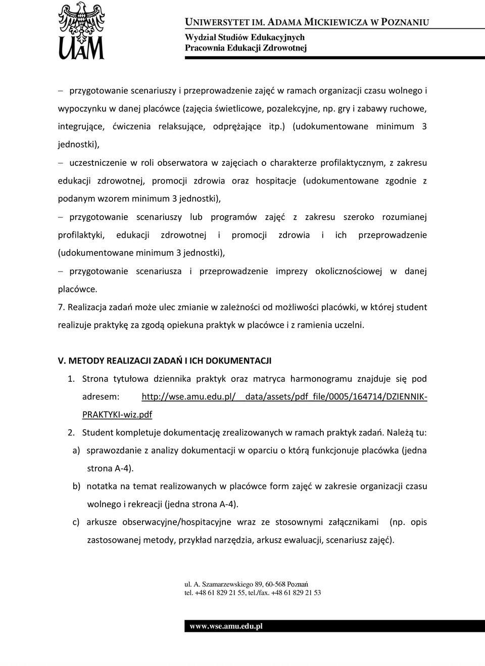 ) (udokumentowane minimum 3 jednostki), uczestniczenie w roli obserwatora w zajęciach o charakterze profilaktycznym, z zakresu edukacji zdrowotnej, promocji zdrowia oraz hospitacje (udokumentowane