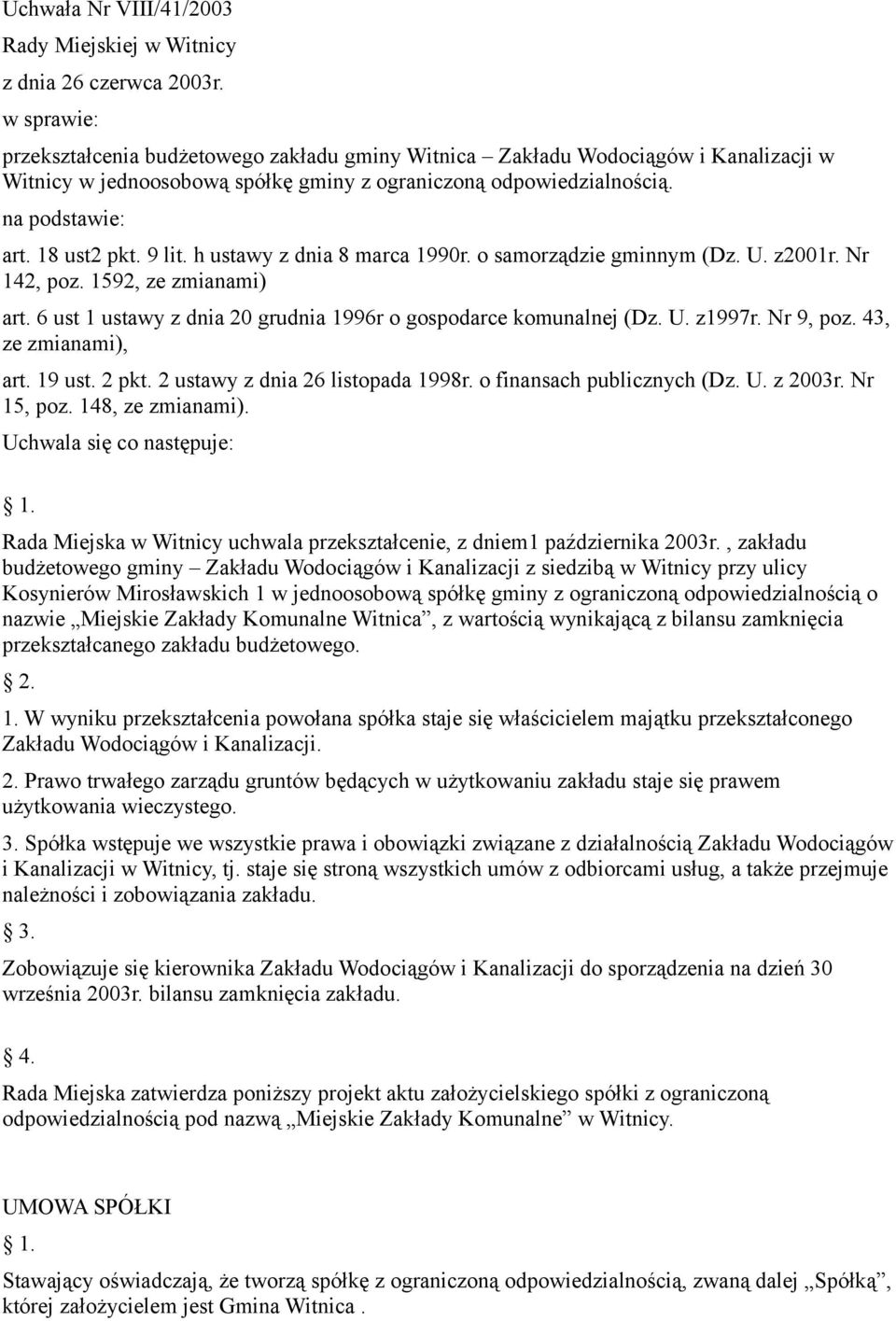 9 lit. h ustawy z dnia 8 marca 1990r. o samorządzie gminnym (Dz. U. z2001r. Nr 142, poz. 1592, ze zmianami) art. 6 ust 1 ustawy z dnia 20 grudnia 1996r o gospodarce komunalnej (Dz. U. z1997r.