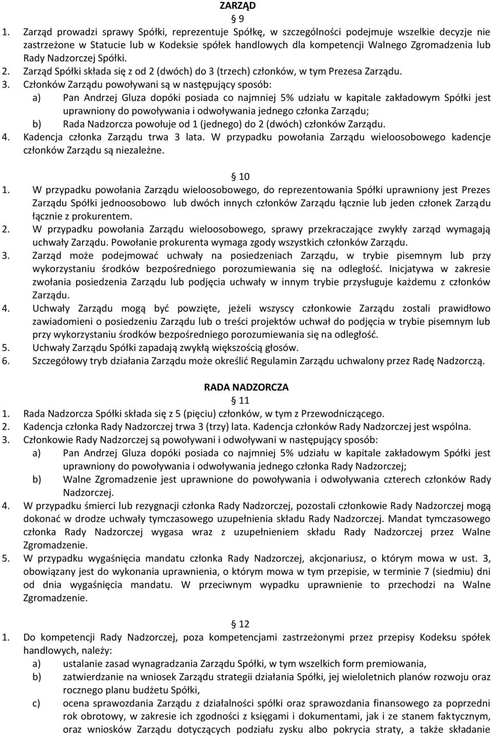 Rady Nadzorczej Spółki. 2. Zarząd Spółki składa się z od 2 (dwóch) do 3 