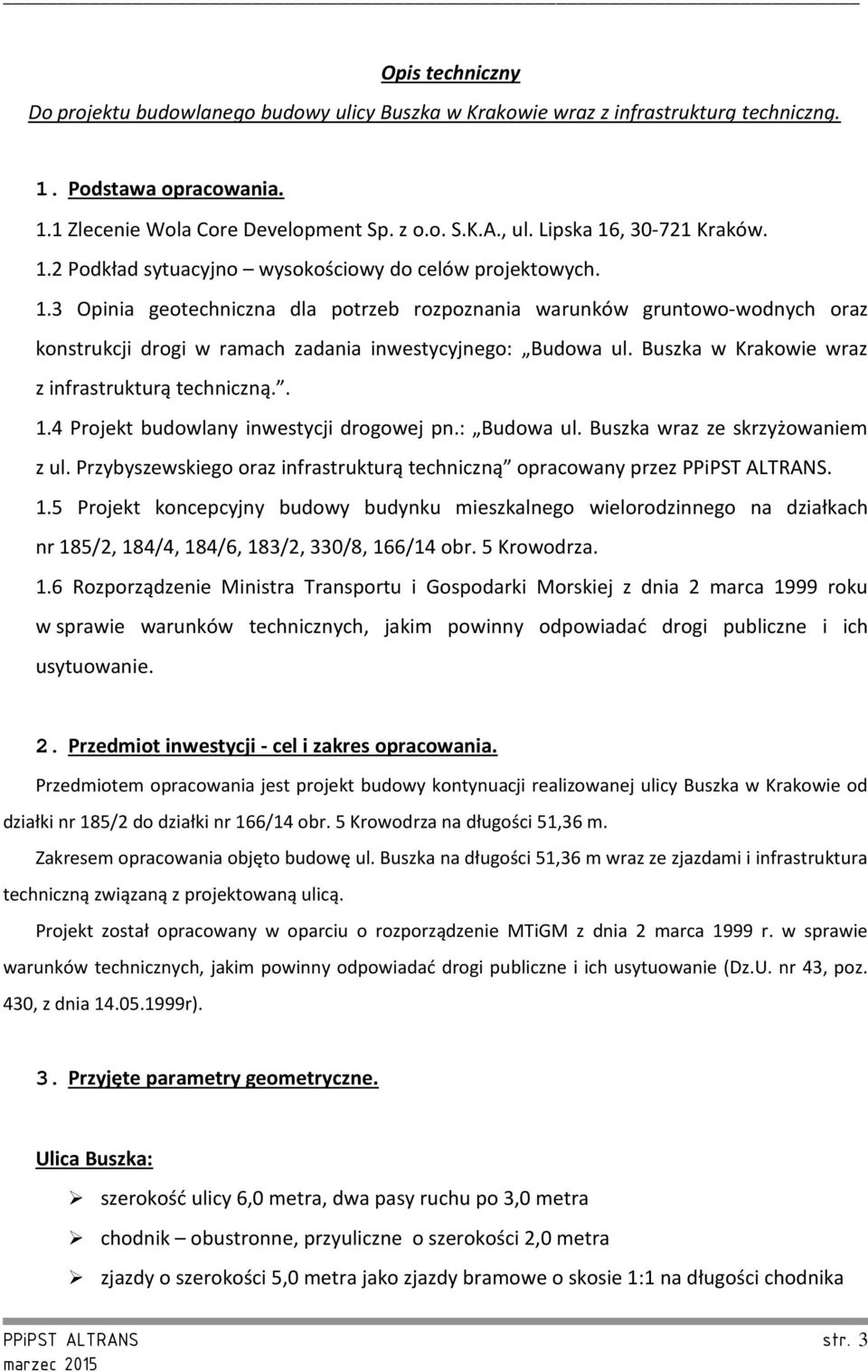 Buszka w Krakowie wraz z infrastrukturą techniczną.. 1.4 Projekt budowlany inwestycji drogowej pn.: Budowa ul. Buszka wraz ze skrzyżowaniem z ul.