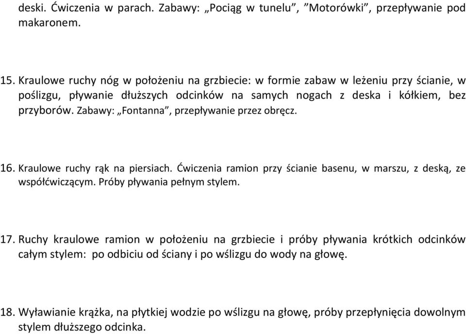 Zabawy: Fontanna, przepływanie przez obręcz. 16. Kraulowe ruchy rąk na piersiach. Ćwiczenia ramion przy ścianie basenu, w marszu, z deską, ze współćwiczącym.
