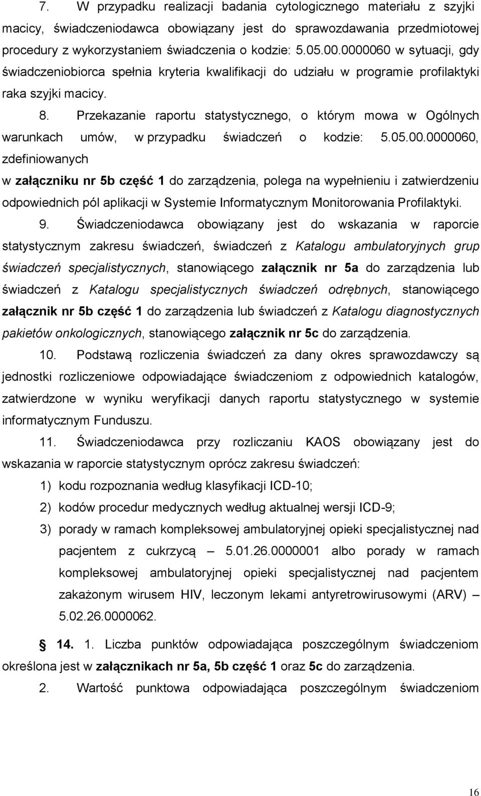 Przekazanie raportu statystycznego, o którym mowa w Ogólnych warunkach umów, w przypadku świadczeń o kodzie: 5.05.00.