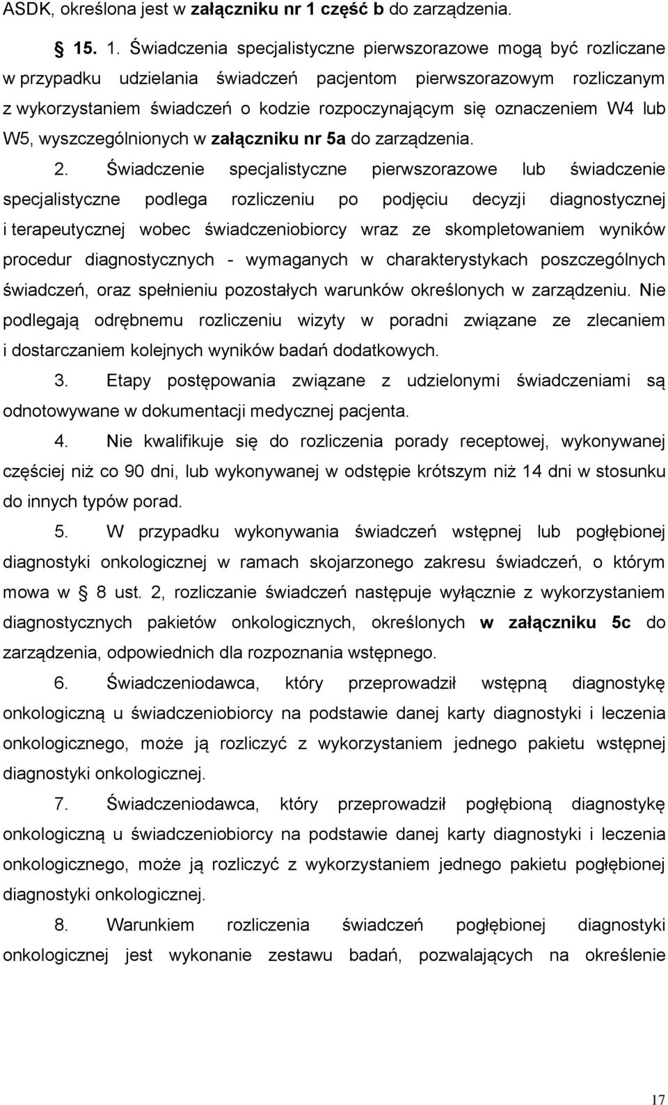 . 1. Świadczenia specjalistyczne pierwszorazowe mogą być rozliczane w przypadku udzielania świadczeń pacjentom pierwszorazowym rozliczanym z wykorzystaniem świadczeń o kodzie rozpoczynającym się