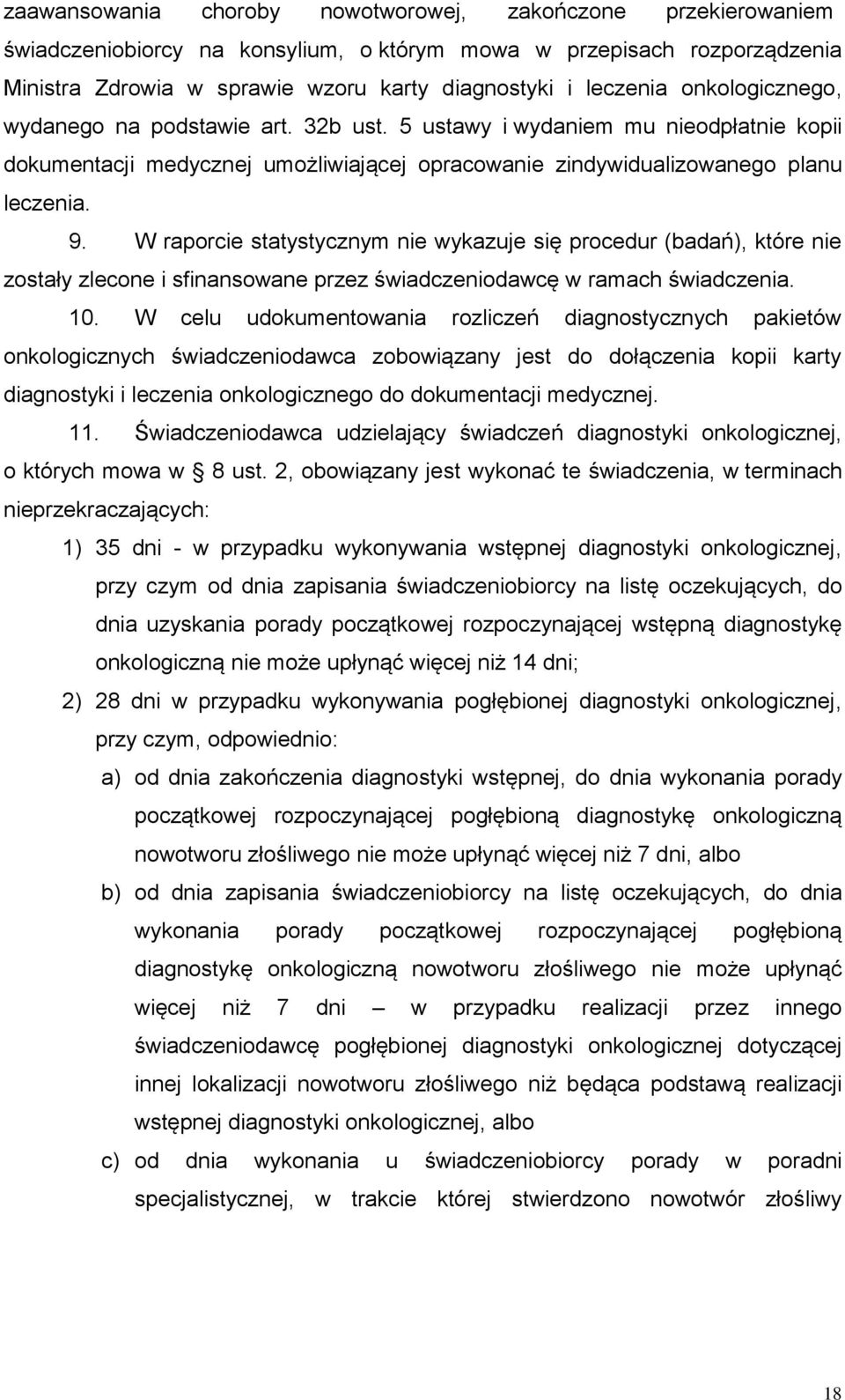 W raporcie statystycznym nie wykazuje się procedur (badań), które nie zostały zlecone i sfinansowane przez świadczeniodawcę w ramach świadczenia. 10.