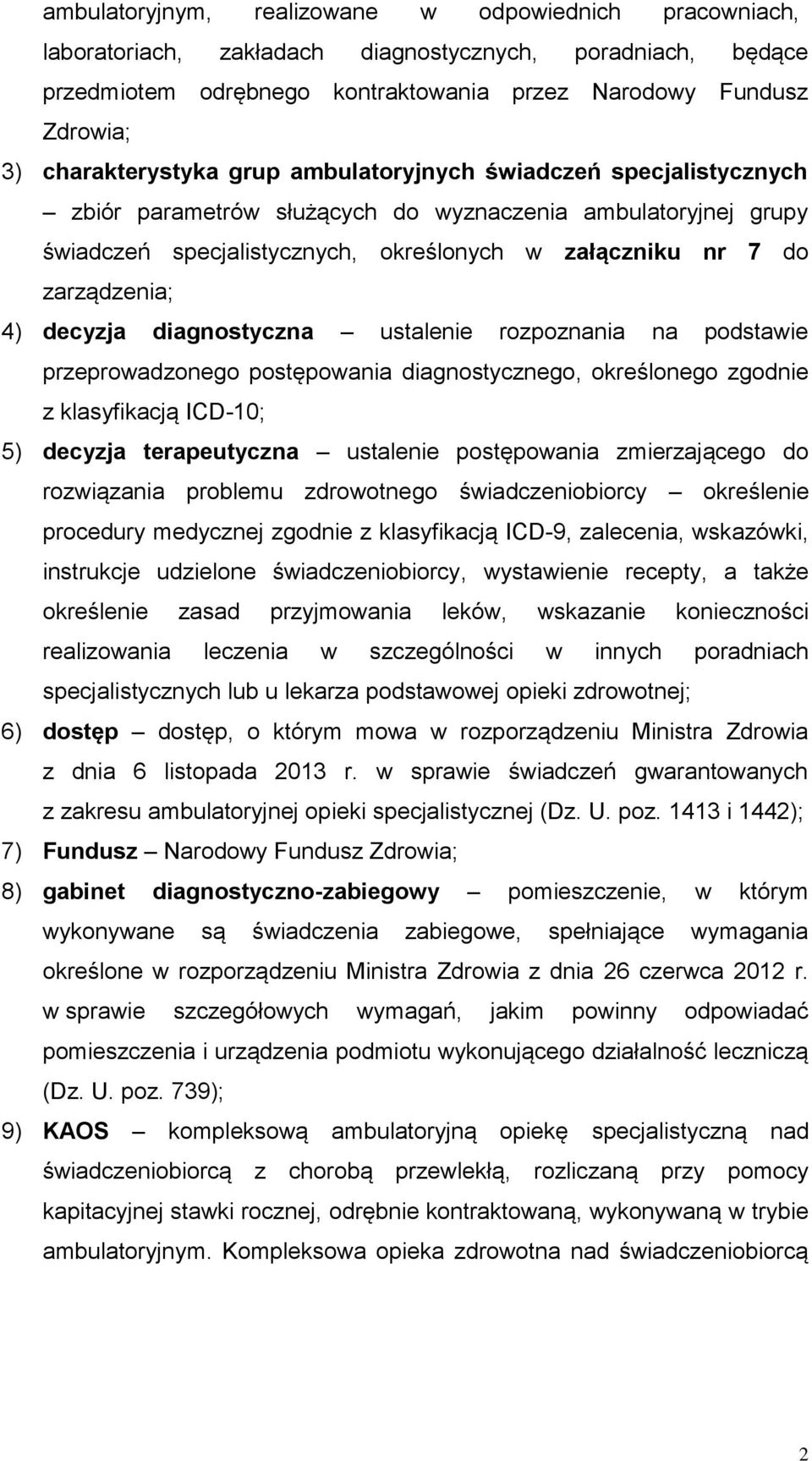 zarządzenia; 4) decyzja diagnostyczna ustalenie rozpoznania na podstawie przeprowadzonego postępowania diagnostycznego, określonego zgodnie z klasyfikacją ICD-10; 5) decyzja terapeutyczna ustalenie