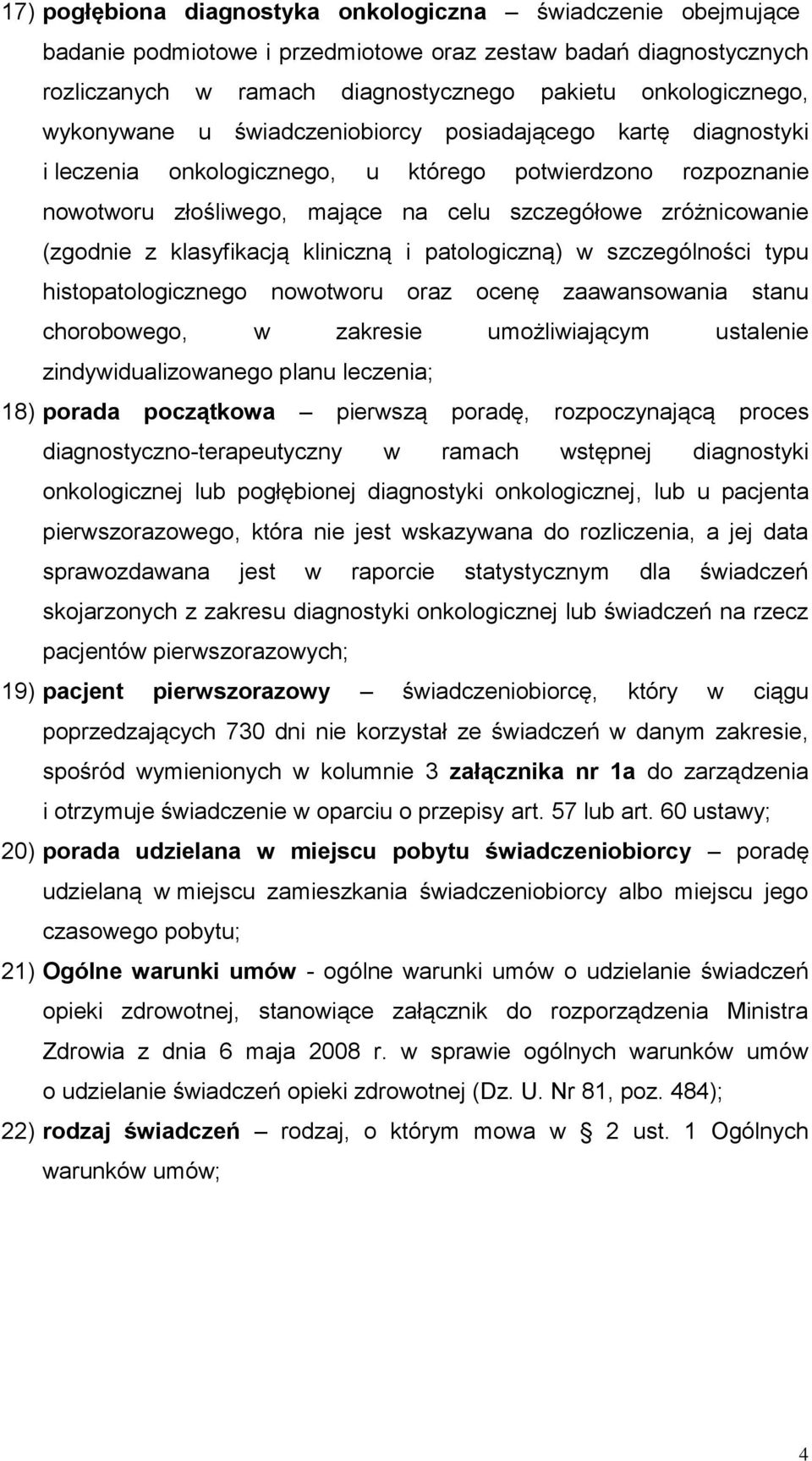 klasyfikacją kliniczną i patologiczną) w szczególności typu histopatologicznego nowotworu oraz ocenę zaawansowania stanu chorobowego, w zakresie umożliwiającym ustalenie zindywidualizowanego planu