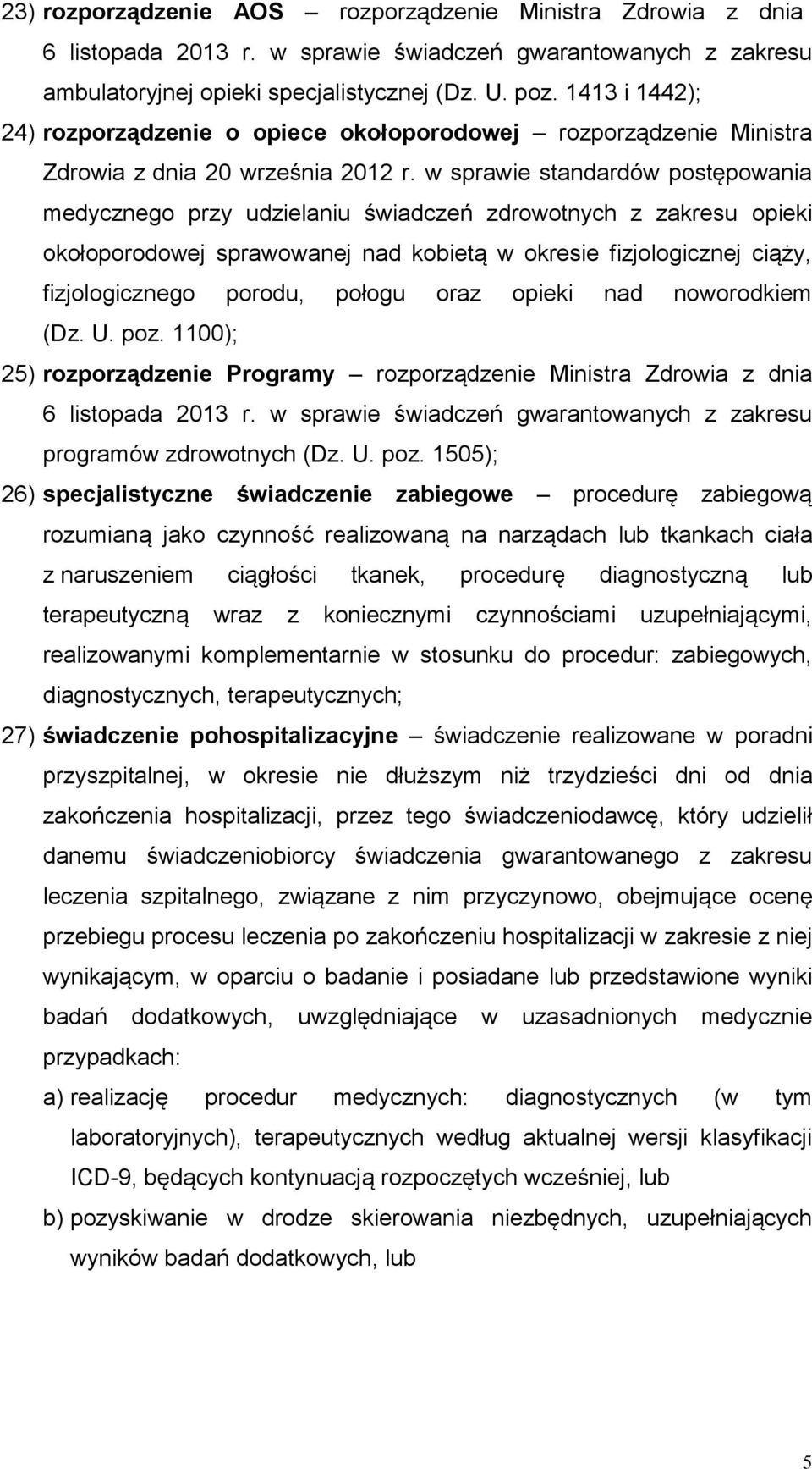 w sprawie standardów postępowania medycznego przy udzielaniu świadczeń zdrowotnych z zakresu opieki okołoporodowej sprawowanej nad kobietą w okresie fizjologicznej ciąży, fizjologicznego porodu,